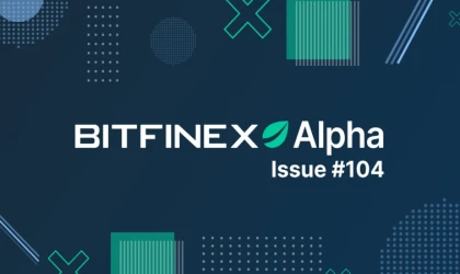 Bitfinex, 104. Alpha Raporu’nu yayımladı: